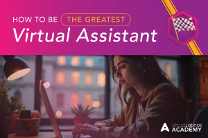 How to be the Greatest Virtual Assistant